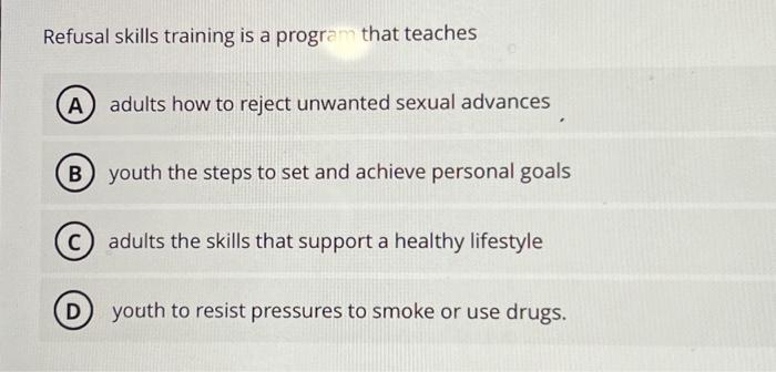 Solved Refusal skills training is a program that teaches A | Chegg.com