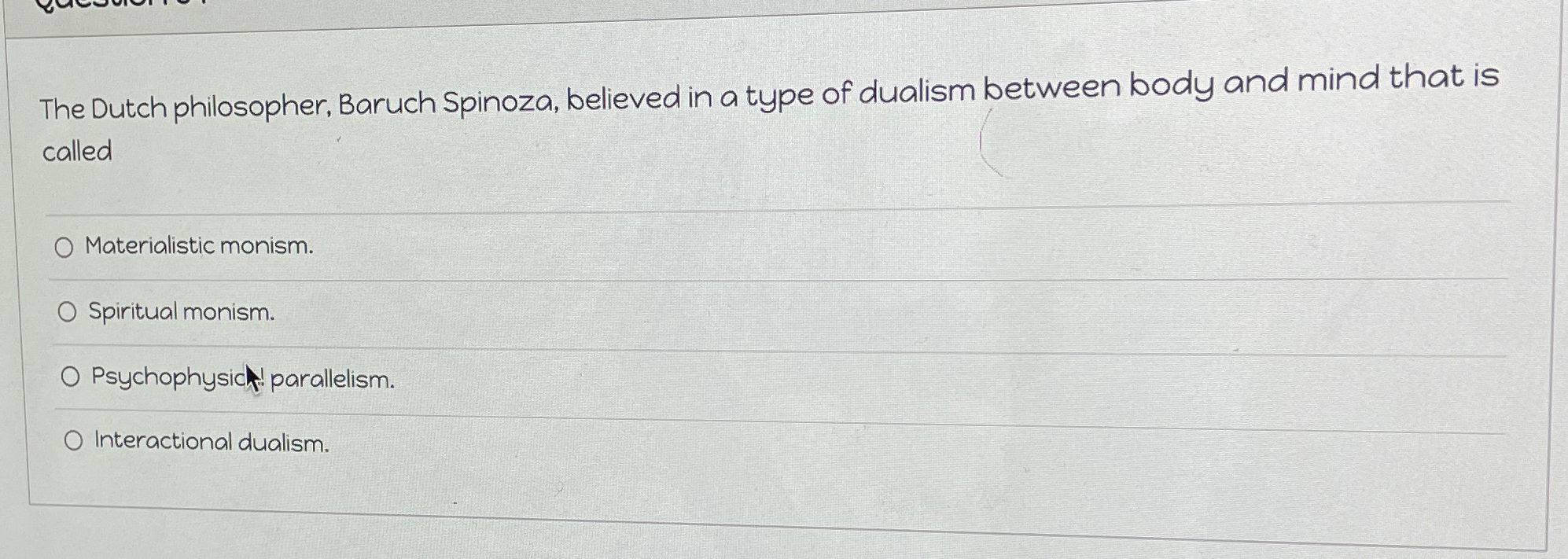 Solved The Dutch philosopher, Baruch Spinoza, believed in a | Chegg.com