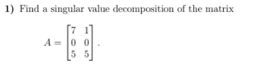Solved Find a singular value decomposition of the | Chegg.com
