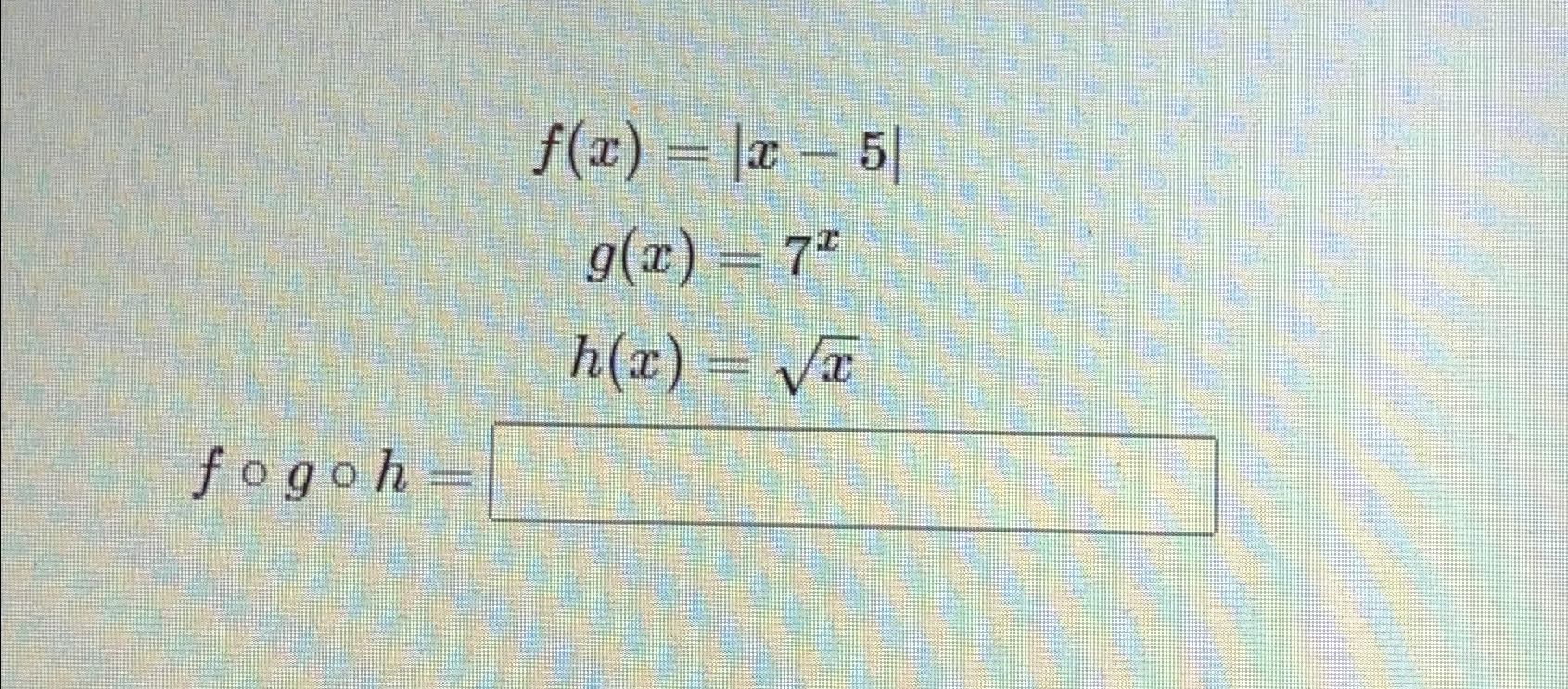 solved-f-x-x-5-g-x-7xh-x-x2f-g-h-chegg