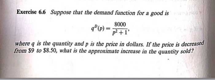 Solved Exercise 6.6 Suppose that the demand function for a | Chegg.com