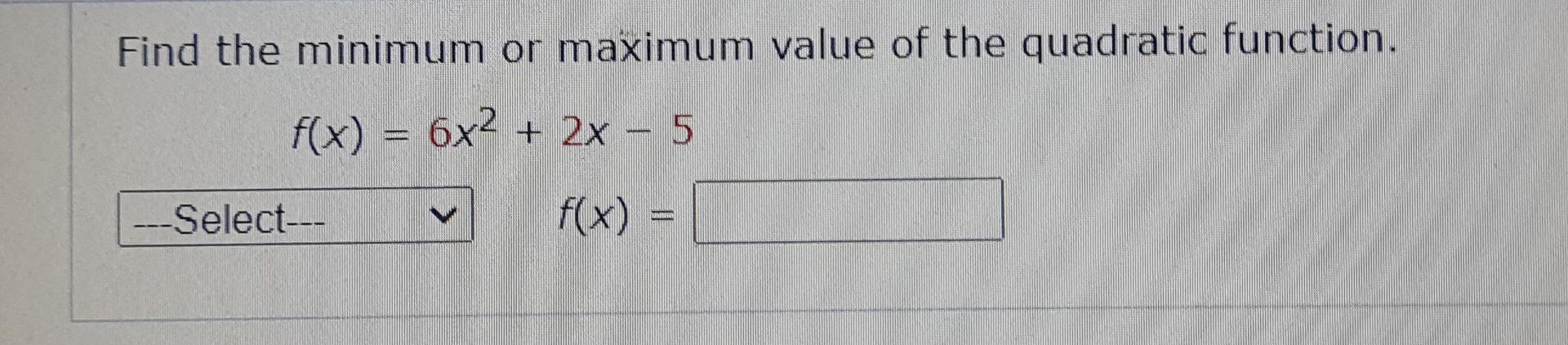 Solved Find the minimum or maximum value of the quadratic | Chegg.com