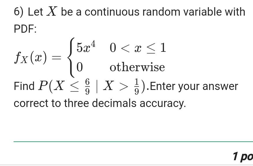 Solved 6) Let X be a continuous random variable with PDF: | Chegg.com
