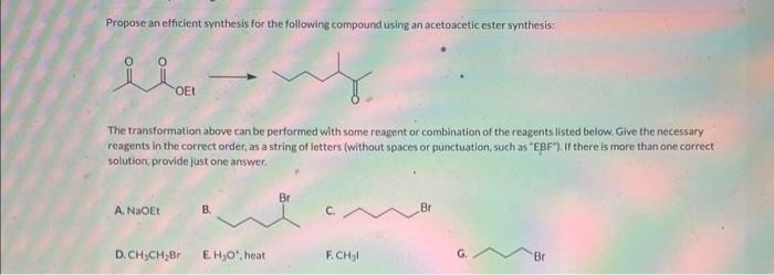 Propose an efficient synthesis for the following compound using an acetoacetic ester synthesis:
The transformation above can 