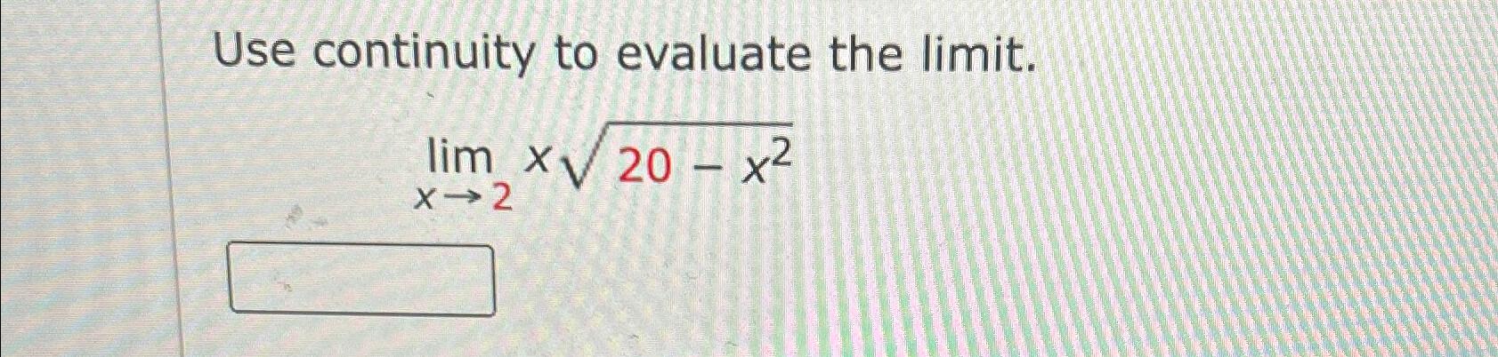 Solved Use continuity to evaluate the limit.limx→2x20-x22 | Chegg.com