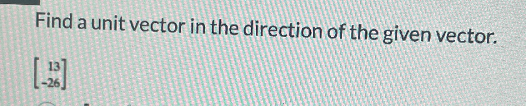 Solved Find a unit vector in the direction of the given | Chegg.com
