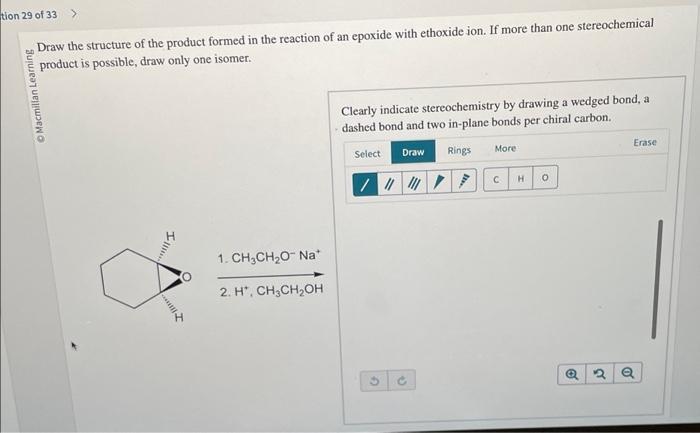 Draw the structure of the product formed in the reaction of an epoxide with ethoxide ion. If more than one stereochemical pro