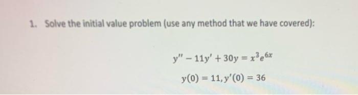 Solved 1. Solve the initial value problem (use any method | Chegg.com