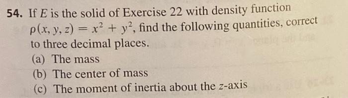 54. If E is the solid of Exercise 22 with density | Chegg.com