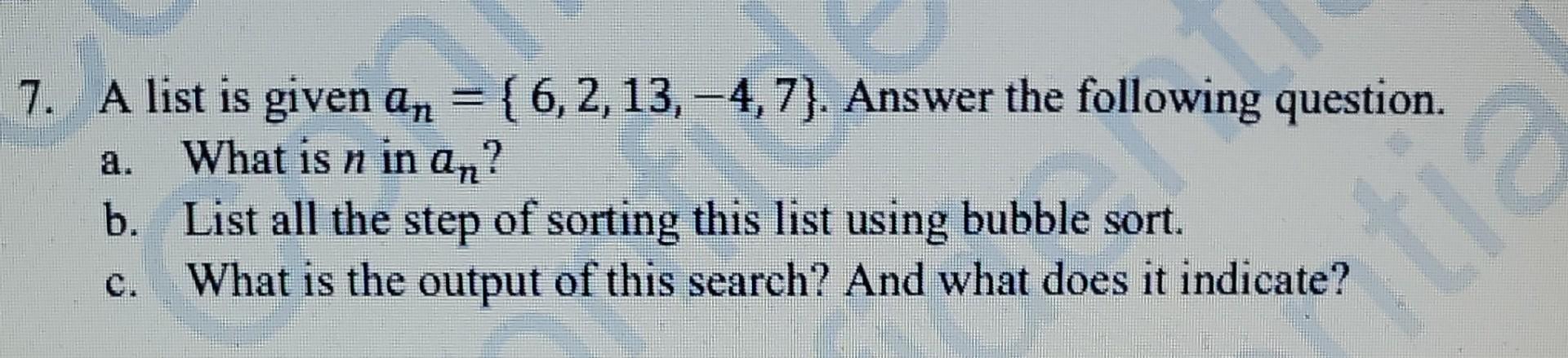 Solved 7. A list is given an = {6,2, 13, -4,7). Answer the | Chegg.com