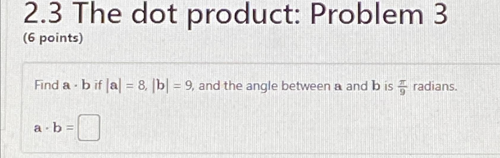 Solved 2.3 ﻿The dot product: Problem 3( 6 ﻿points)Find a*b | Chegg.com