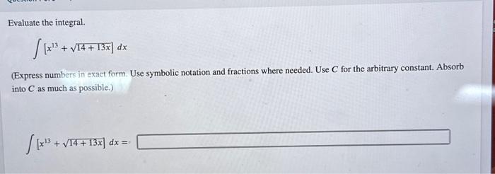 Solved Evaluate the integral. ∫[x13+14+13x]dx (Express | Chegg.com