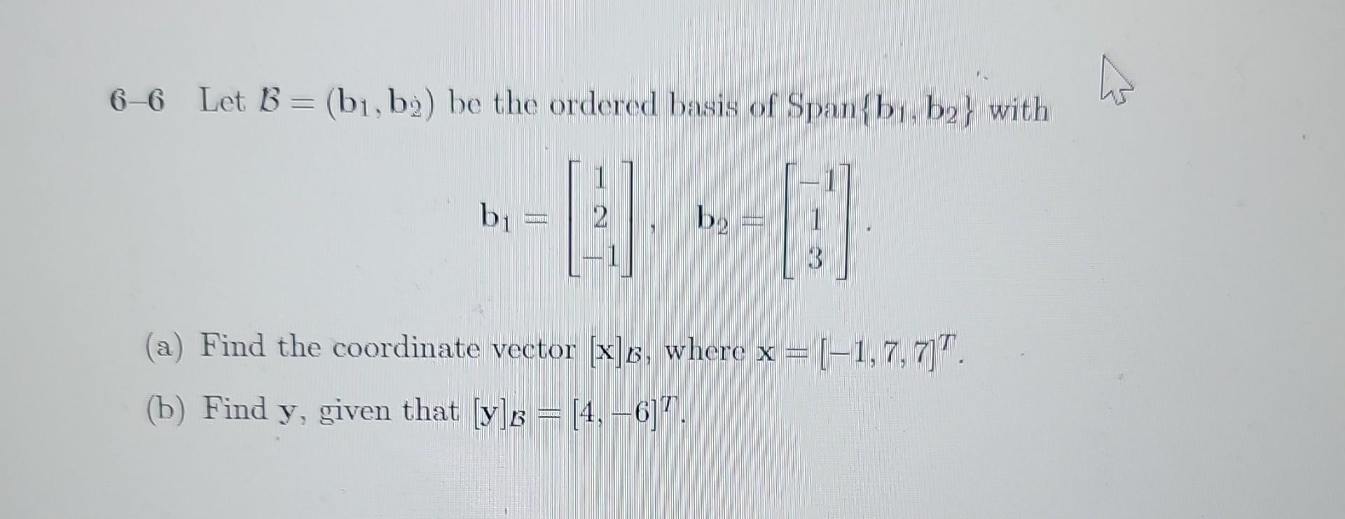 Solved 6-6 Let B=(b1, B2) Be The Ordered Basis Of Span1{b1, | Chegg.com