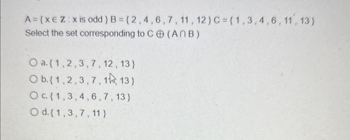 Solved A={x∈Z:x Is Odd }B={2,4,6,7,11,12}C={1,3,4,6,11,13} | Chegg.com