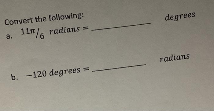 Solved Convert the following: degrees a. 11π/6 radians = b. | Chegg.com