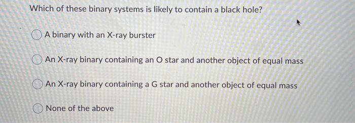 Solved Which of these binary systems is likely to contain a | Chegg.com