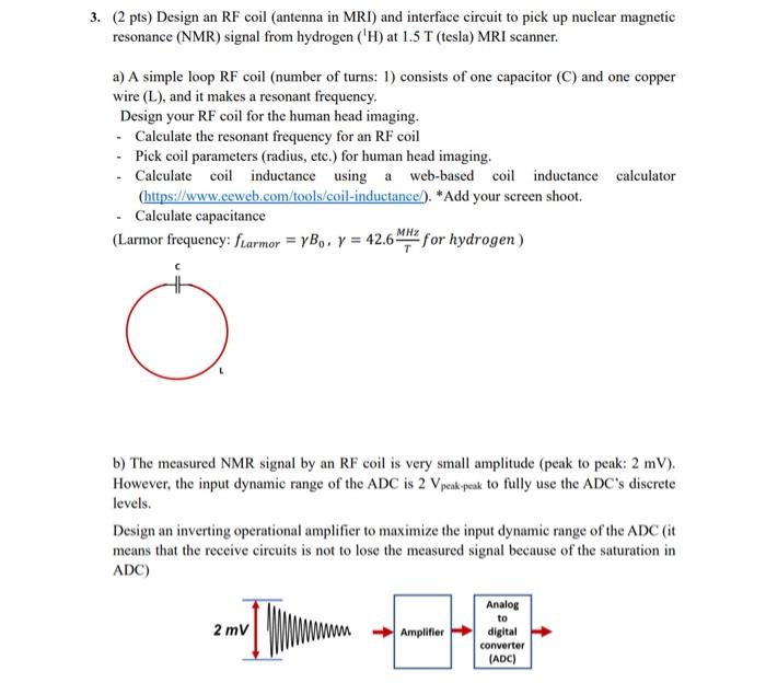 Solved 3. (2 pts) Design an RF coil (antenna in MRI) and