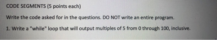 Solved CODE SEGMENTS (5 points each) Write the code asked | Chegg.com