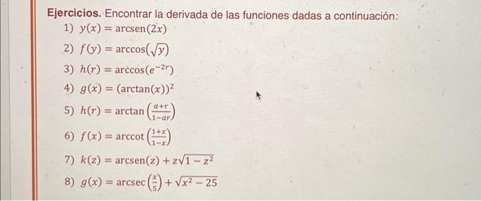 Ejercicios. Encontrar la derivada de las funciones dadas a continuación: 1) \( y(x)=\operatorname{arcsen}(2 x) \) 2) \( f(y)=