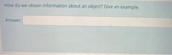 Solved How do we obtain information about an object? Give an | Chegg.com