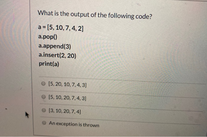 Solved What Is The Output Of The Following Code? A = [5, 10, | Chegg.com