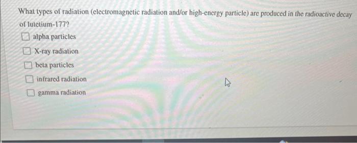 What types of radiation (electromagnetic radiation and/or high-energy particle) are produced in the radioactive decay of lutc