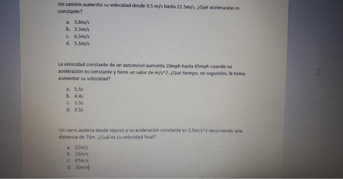 Un camionn aumenta su velocidad desde \( 9.5 \mathrm{~m} / \mathrm{s} \) hasta \( 22.5 \mathrm{~m} / \mathrm{s} \). ¿Qué acel