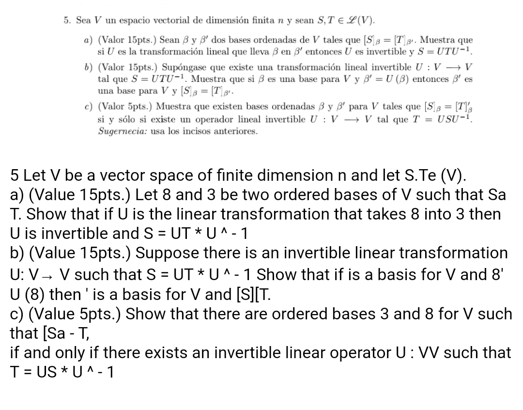 5. Sea V un espacio vectorial de dimensión finita n y sean S,TEL (V). a) (Valor 15pts.) Sean B y B dos bases ordenadas de V