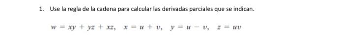 1. Use la regla de la cadena para calcular las derivadas parciales que se indican. \[ w=x y+y z+x z, \quad x=u+v, \quad y=u-v