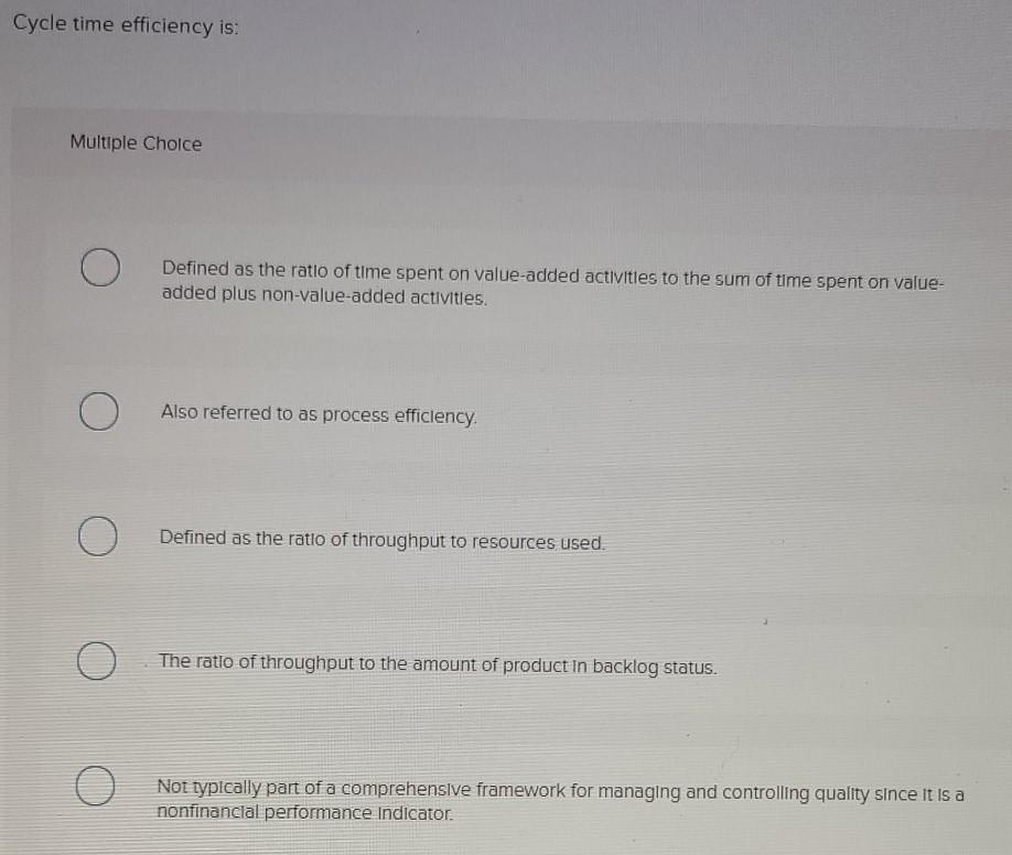 Solved Cycle time efficiency is: Multiple Choice Defined as | Chegg.com