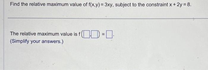 Solved Find the relative maximum value of f(x,y)=3xy, | Chegg.com