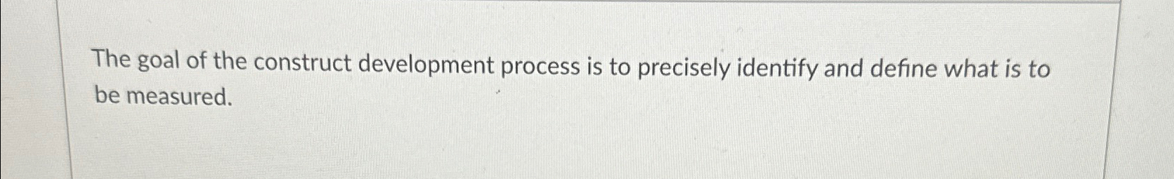 Solved The goal of the construct development process is to | Chegg.com