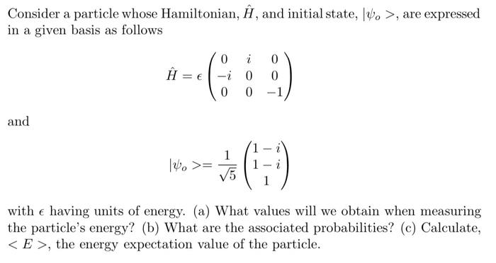 Consider A Particle Whose Hamiltonian E And Init Chegg Com