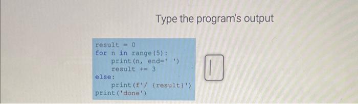 Solved Type the program's output result = 0 for n in range | Chegg.com