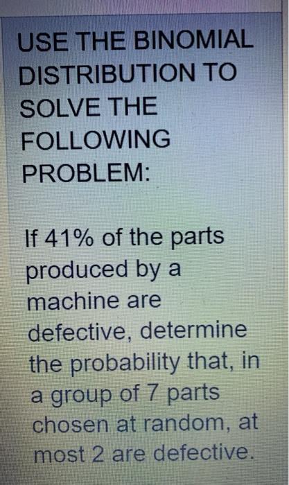 Solved USE THE BINOMIAL DISTRIBUTION TO SOLVE THE FOLLOWING | Chegg.com
