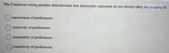 Solved The Condorcet voting paradox demonstrates that | Chegg.com