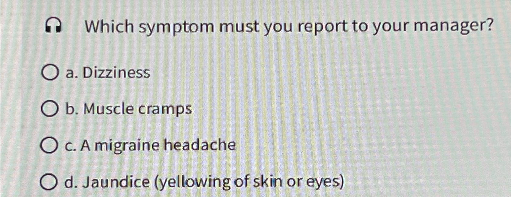 Solved Д ﻿Which symptom must you report to your manager?a. | Chegg.com