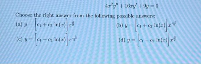 \[ 4 x^{2} y^{\prime \prime}+16 x y^{\prime}+9 y=0 \] Choose the right answer from the following possible answers: (a) \( y=\