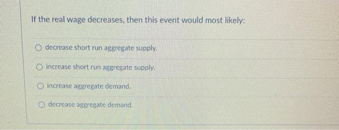 Solved If the real wage decreases, then this event would | Chegg.com