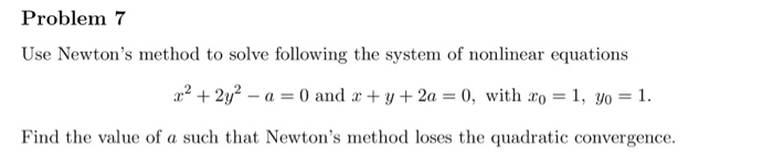 Solved Problem 7 Use Newton's method to solve following the | Chegg.com