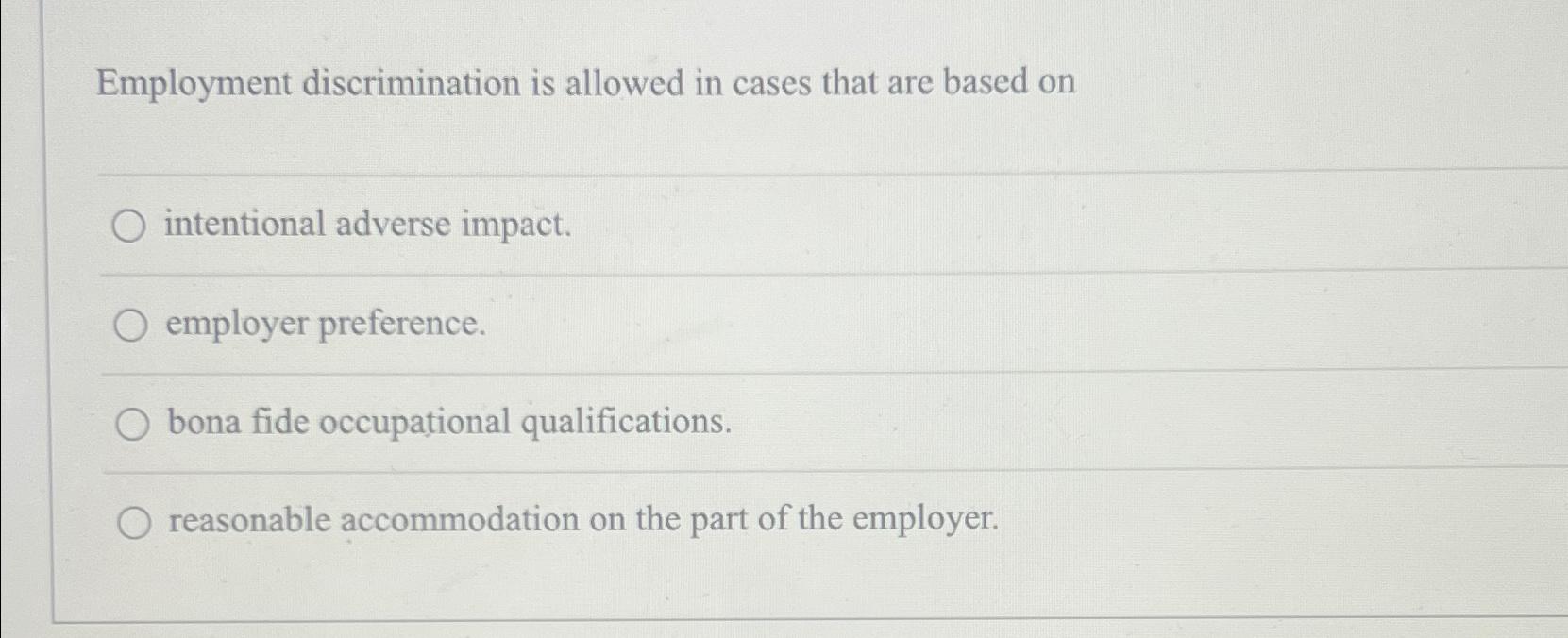 Solved Employment Discrimination Is Allowed In Cases That | Chegg.com