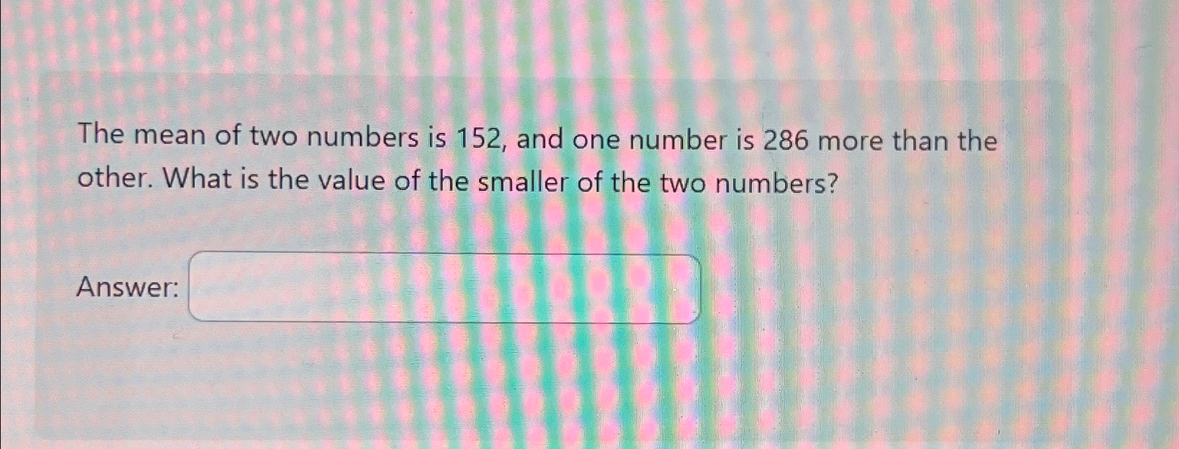 Solved The mean of two numbers is 152 , ﻿and one number is | Chegg.com