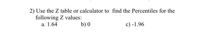 Solved 2) Use the Z table or calculator to find the | Chegg.com