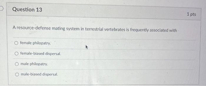 A resource-defense mating system in terrestrial vertebrates is frequently associated with
female philopatry.
female-biased di