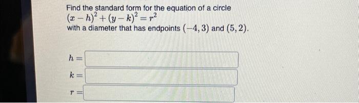 Solved Find the standard form for the equation of a circle | Chegg.com