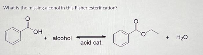 Solved What is the missing alcohol in this Fisher | Chegg.com