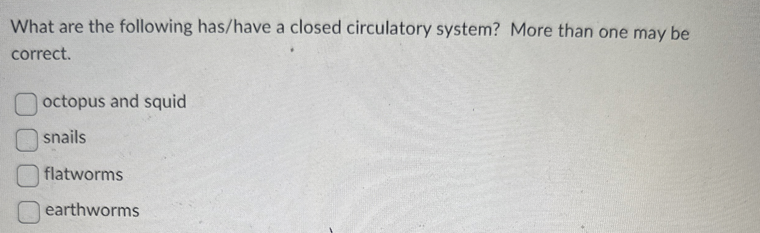 Solved What are the following has/have a closed circulatory