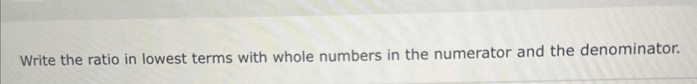 Solved Write the ratio in lowest terms with whole numbers in | Chegg.com