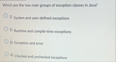 Solved Which are the two main groups of exception classes in | Chegg.com