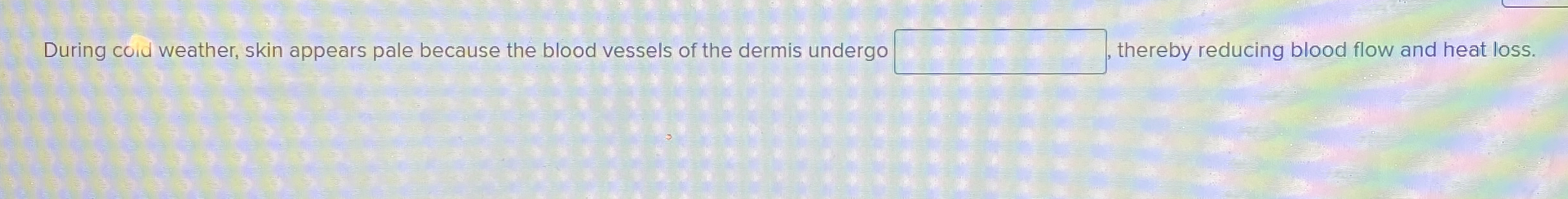 Solved During coid weather, skin appears pale because the | Chegg.com